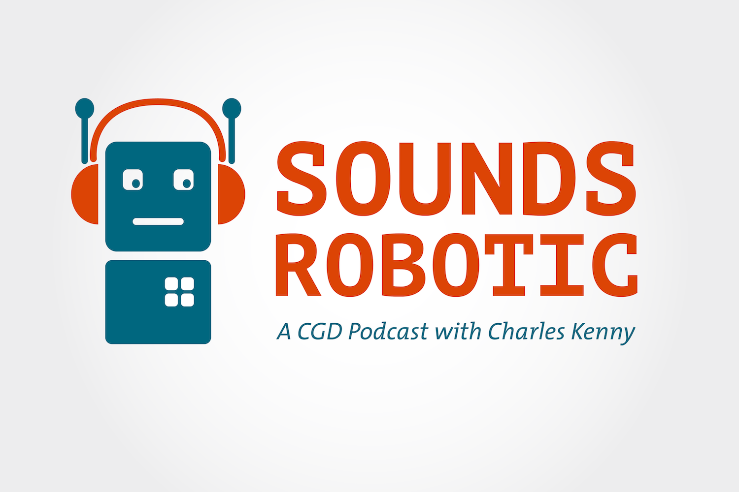 Sounds Robotic A CGD Podcast with Charles Kenny Center For Global